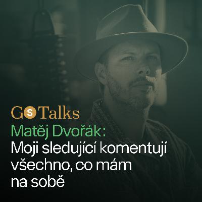 GS Talks #54 Matěj Dvořák z Ukaž Káru: Moji sledující komentují všechno, co mám na sobě