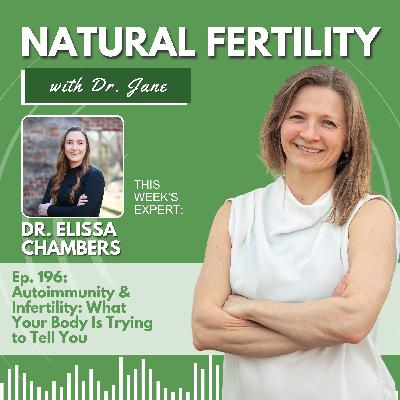 Ep. 196: Autoimmunity & Infertility: What Your Body Is Trying to Tell You - With Dr. Elissa