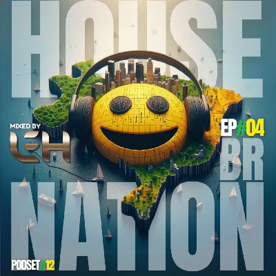 #12 - House Nation BR by Leh ep#04