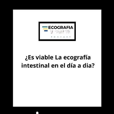 Episodio 48: Desmitificando la ecografía intestinal