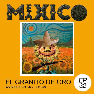 EP32: El granito de oro – Inicios de Rafael Buelna (con Roberto Urbina)