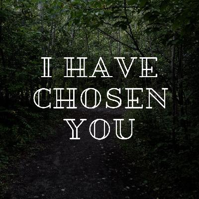 I Have Chosen You
