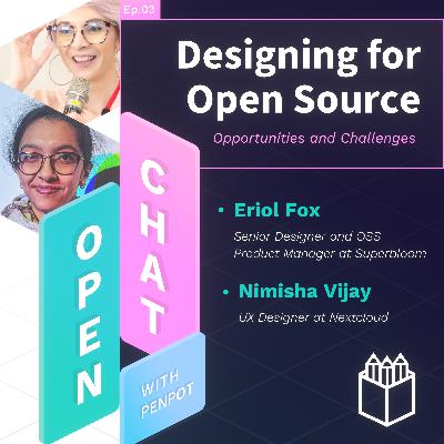 Ep.03 | Open Chat with Eriol Fox and Nimisha Vijay - Designing for Open Source