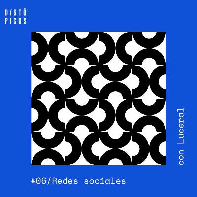 DISTÓPICOS 06 - Las redes sociales (con Luceral)