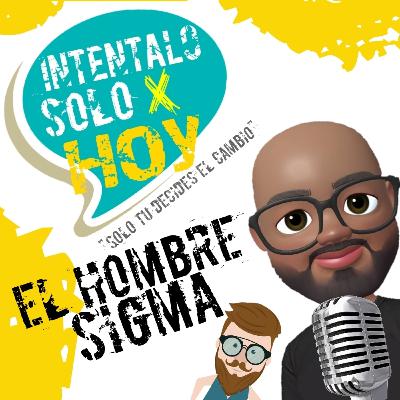 El Hombre Sigma ¿El nuevo modelo de hombre? El Hombre Sigma ¿El nuevo modelo de hombre?
