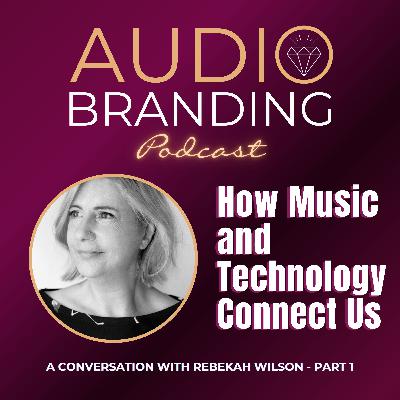 How Music and Technology Connect Us: A Conversation with Rebekah Wilson - Part 1
