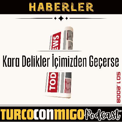 008 Haberler - Kara Delikler İçimizden Geçerse 008 Haberler - Kara Delikler İçimizden Geçerse