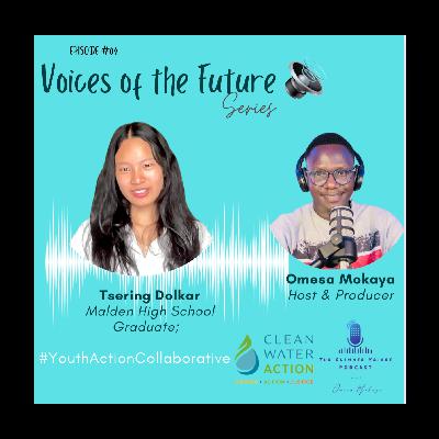 Voices of the Future Series - A conversation with Tsering Dolkar, A Malden High School recent Graduate and Clean Water Action Youth Action Collaborative Program Alumni