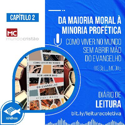 Cap. 2: Da maioria moral à minoria profética - Como viver no mundo sem abrir mão do evangelho (Russell Moore) - Diário de Leitura