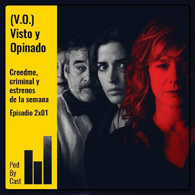 (V.O.) VISTO Y OPINADO: Creedme, Criminal y estrenos de la semana 2x01