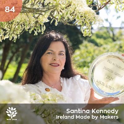 Ep 84. Santina Kennedy - Ireland  Made by Makers