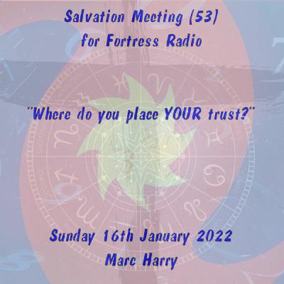 Episode 96: Salvation Meeting (53) - 16 01 2022 -TRUST ME!