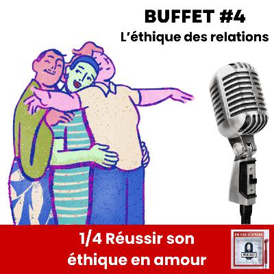 Buffet #4 - L'éthique des relations 1/4 : Réussir son éthique en amour