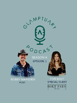 GLAMPTUARY PODCAST - SEASON 4/EPISODE 01 - WITH SPECIAL GUEST TORI BOLT FROM BOLT FARM TREEHOUSE