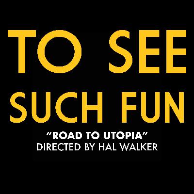 "Road to Utopia" (Dir. Hal Walker)