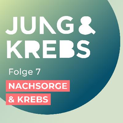 7. Nachsorge & Krebs: Was bedeutet Nachsorge und auf was sollte ich achten?