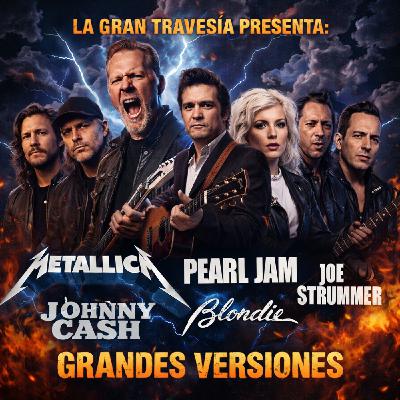 Grandes Versiones. Metallica, Pearl Jam, Placebo, Bauhaus, Joe Strummer, Blondie, Johnny Cash...