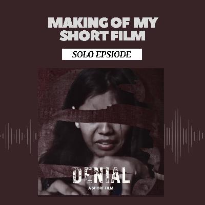 The making of my Short Film "Denial" | The story behind | Solo Episode