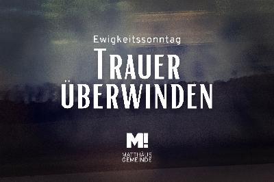 Ewigkeitssonntag – Trauer überwinden
