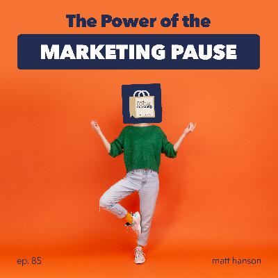 The Power of the Marketing Pause