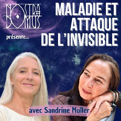 Maladie et attaque de l'invisible, avec Sandrine Muller