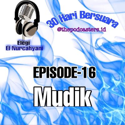 Episode-16 Challenge 30hari bersuara dengan teman, "Mudik"