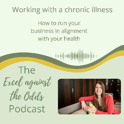 Working with a Chronic Illness - How to run your business in alignment with your health