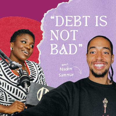 Is Debt Bad?! Trade Financial Fears For An Abundance Mindset w Nadim Sammur//SS 3 Ep. 6 //Nyorh Agwe