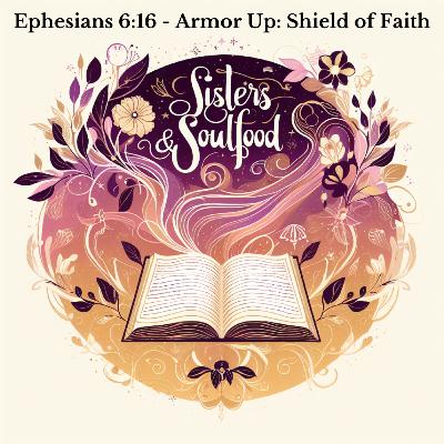 Ephesians 6:16 - Armor Up: The Shield of Faith