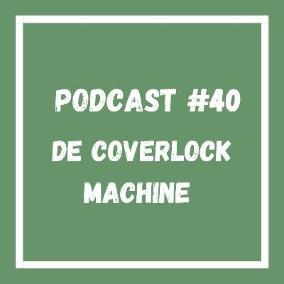 Podcast #40 De Coverlock machine