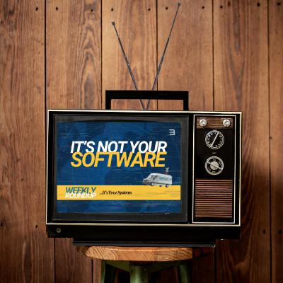 Weekly Roundup - It’s Not Your Software… It’s Your Systems Weekly Roundup - It’s Not Your Software… It’s Your Systems