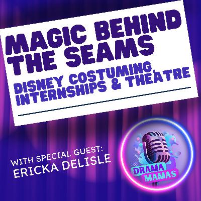 #34 Magic Behind the Seams: Disney Costuming and Theatre with Ericka Delisle
