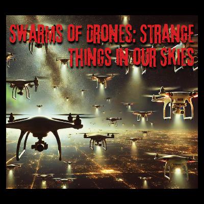 Swarms of Drones Strange Things in our Skies - The Paranormal 60 Swarms of Drones Strange Things in our Skies - The Paranormal 60