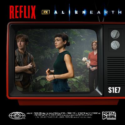 Reflix 156 – Alien: Earth série de terror – S01E07