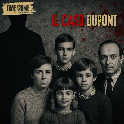 Ep. 19 - LA TRAGEDIA DEI DUPONT - UNA FAMIGLIA SEPOLTA