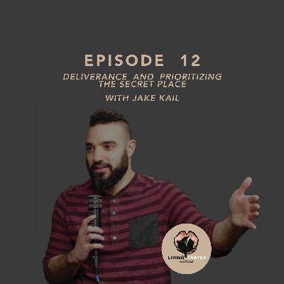 Ministering Deliverance and Finding the Secret Place | Jake Kail