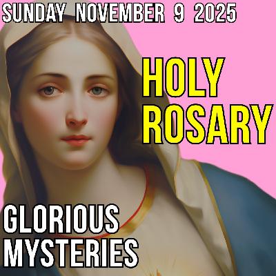 TODAY'S HOLY ROSARY - Sunday, November 9, 2025 - Glorious Mysteries