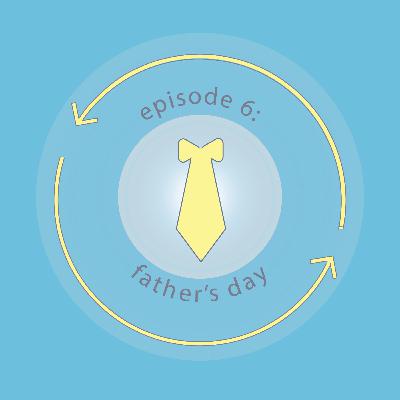 Ep 5: Father's Day Ep 5: Father's Day