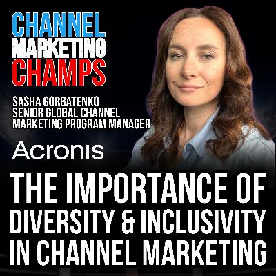 The Importance of Diversity & inclusivity in Channel Marketing, with Sasha Gorbatenko
