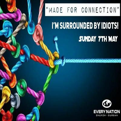 Made For Connection "Im Surrounded By Idiots" - 07/05/2023