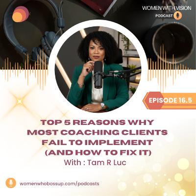 Episode 16.5 Top 5 Reasons Why Most Coaching Clients Fail to Implement (and How to Fix It) Episode 16.5 Top 5 Reasons Why Most Coaching Clients Fail to Implement (and How to Fix It)