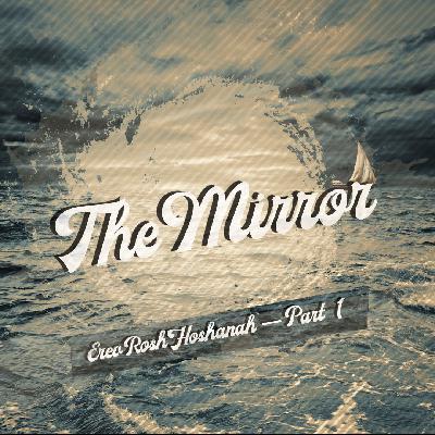 The Mirror - Erev Rosh Hashanah
