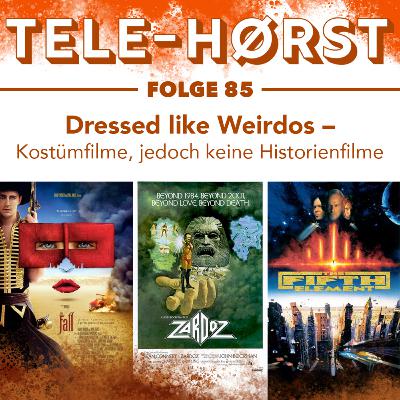 Tele-Hørst 85: Dressed like Weirdos - Kostümfilme, jedoch keine Historienfilme Tele-Hørst 85: Dressed like Weirdos - Kostümfilme, jedoch keine Historienfilme
