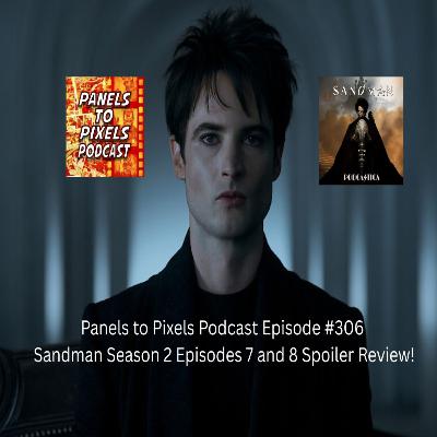 Panels to Pixels Podcast Episode #308 Sandman Season 2 Episodes 7 and 8 Spoiler Review! Panels to Pixels Podcast Episode #308 Sandman Season 2 Episodes 7 and 8 Spoiler Review!
