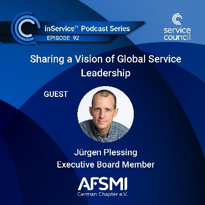 EP 92 - Sharing a Vision of Global Service Leadership w/ Jürgen Plessing, AFSMI