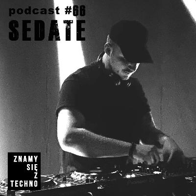 [Znamy się z Techno Podcast #66] Sedate