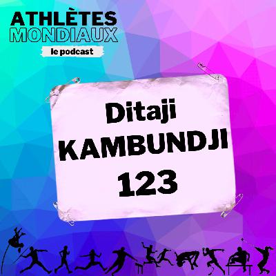 #123 Ditaji Kambundji - "J'ai grandi sans limite"