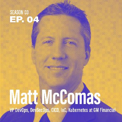 Season 3, Episode 4 - "Is a slow cloud adoption better?" with Matt McComas, VP of DevOps, GM Financial