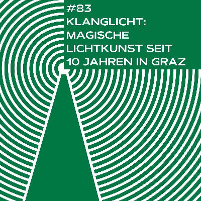 #83 Klanglicht: Magische Lichtkunst seit 10 Jahren in Graz