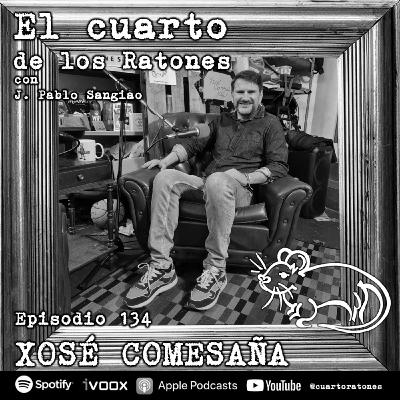 Episodio 134 XOSÉ COMESAÑA El Cuarto de los Ratones